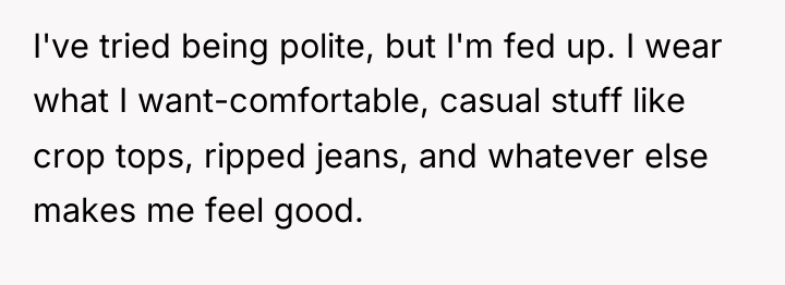 I've tried being polite, but I'm fed up. I wear...