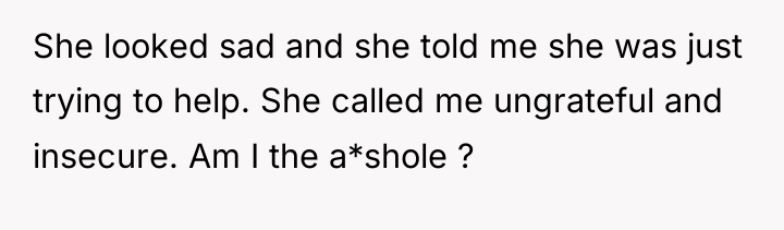 She looked sad and she told me she was just...