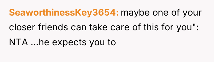 SeaworthinessKey3654 maybe one of your closer friends can take care...