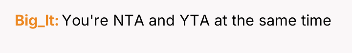 Big_lt You're NTA and YTA at the same time