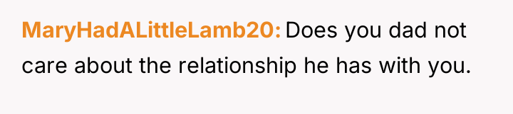 MaryHadALittleLamb20 Does you dad not care about the relationship he...