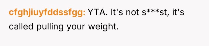 cfghjiuyfddssfgg YTA. It's not s***st, it's called pulling your weight.