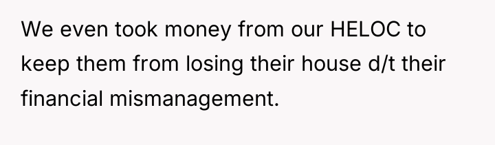 We even took money from our HELOC to keep them...