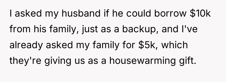 I asked my husband if he could borrow $10k from...