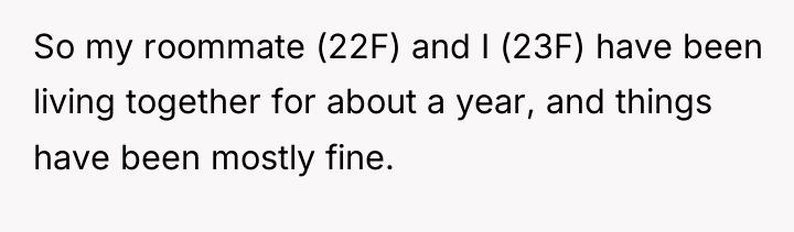 So my roommate (22F) and I (23F) have been living...