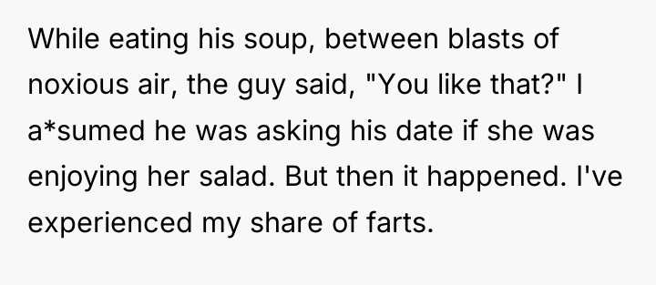 While eating his soup, between blasts of noxious air, the...