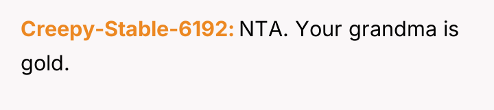 Creepy-Stable-6192 NTA. Your grandma is gold.