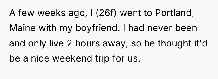 A few weeks ago, I (26f) went to Portland, Maine...