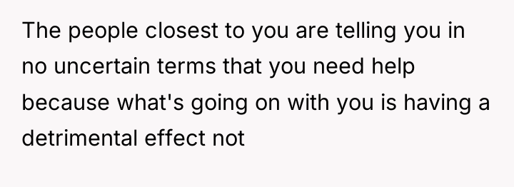 The people closest to you are telling you in no...