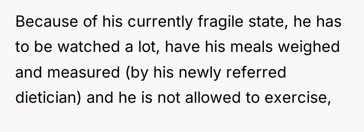 Because of his currently fragile state, he has to be...