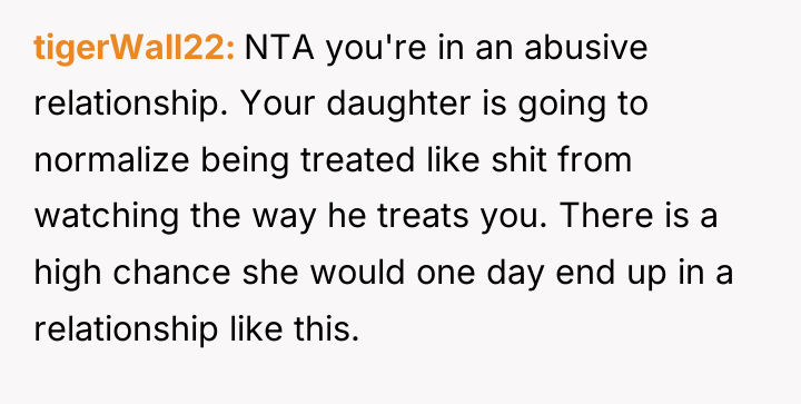 tigerWall22 NTA you're in an abusive relationship. Your daughter is...