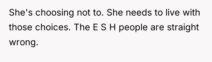 She's choosing not to. She needs to live with those...