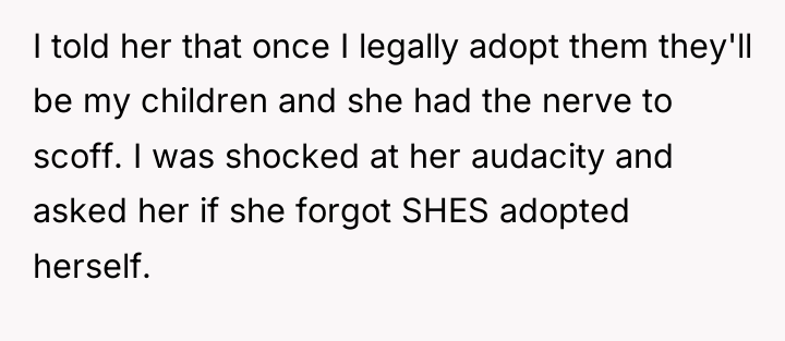 I told her that once I legally adopt them they'll...