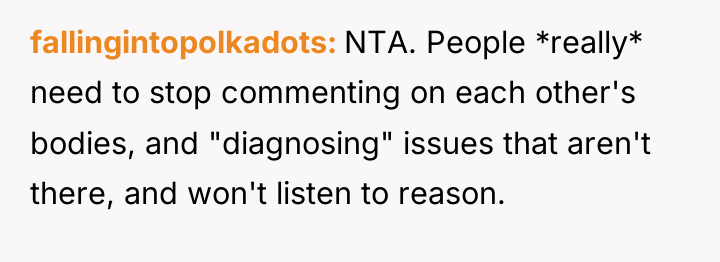 fallingintopolkadots NTA. People *really* need to stop commenting on each...