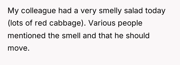 My colleague had a very smelly salad today (lots of...