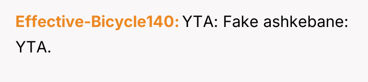 Effective-Bicycle140 YTA: Fake ashkebane: YTA.
