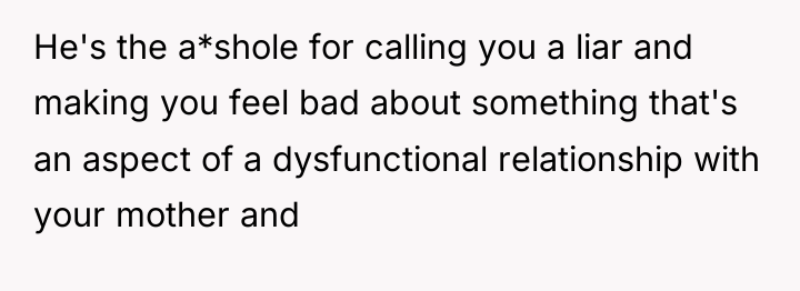 He's the a*shole for calling you a liar and making...