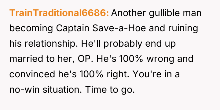 TrainTraditional6686 Another gullible man becoming Captain Save-a-Hoe and ruining his...