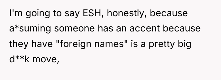 I'm going to say ESH, honestly, because a*suming someone has...