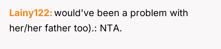 Lainy122 would've been a problem with her/her father too).: NTA.