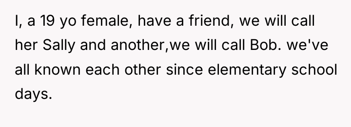 I, a 19 yo female, have a friend, we will...