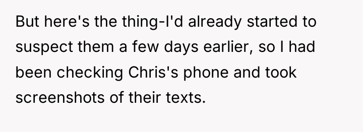 But here's the thing-I'd already started to suspect them a...