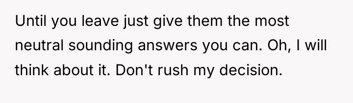 Until you leave just give them the most neutral sounding...