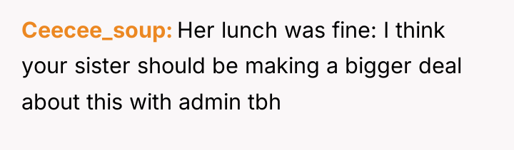 Ceecee_soup Her lunch was fine: I think your sister should...