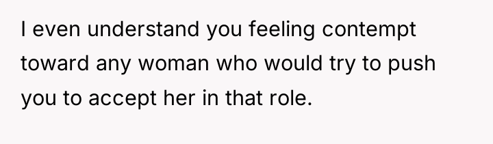 I even understand you feeling contempt toward any woman who...