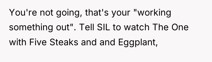 You're not going, that's your "working something out". Tell SIL...