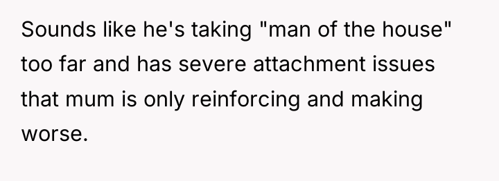 Sounds like he's taking "man of the house" too far...