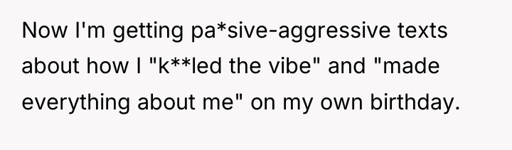 Now I'm getting pa*sive-aggressive texts about how I "k**led the...