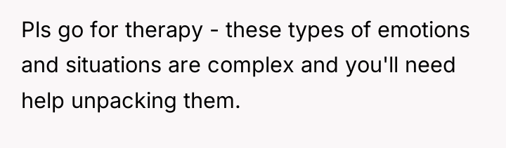 Pls go for therapy - these types of emotions and...