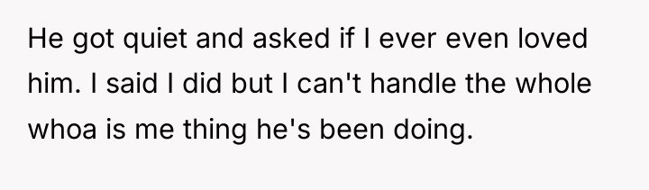 He got quiet and asked if I ever even loved...