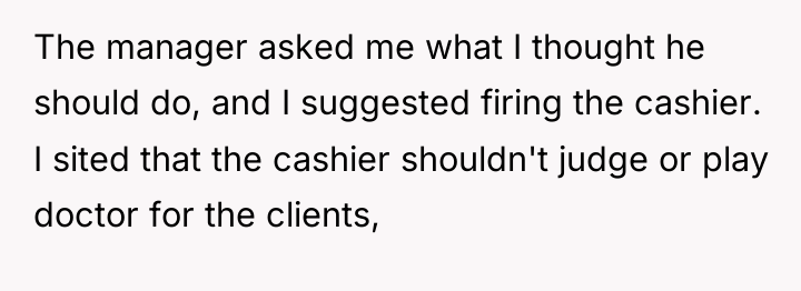 The manager asked me what I thought he should do,...