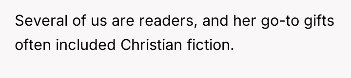 Several of us are readers, and her go-to gifts often...