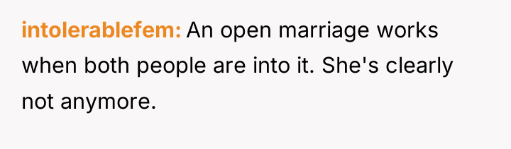 intolerablefem An open marriage works when both people are into...