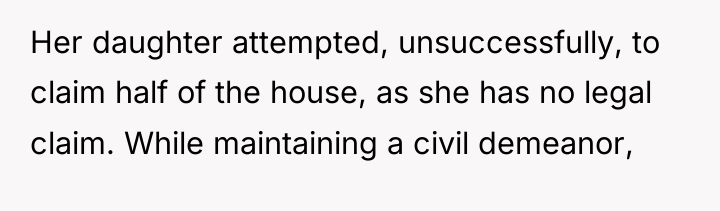 Her daughter attempted, unsuccessfully, to claim half of the house,...