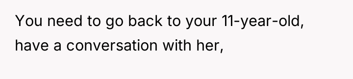 You need to go back to your 11-year-old, have a...