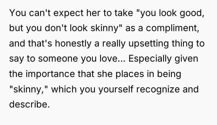 You can't expect her to take "you look good, but...