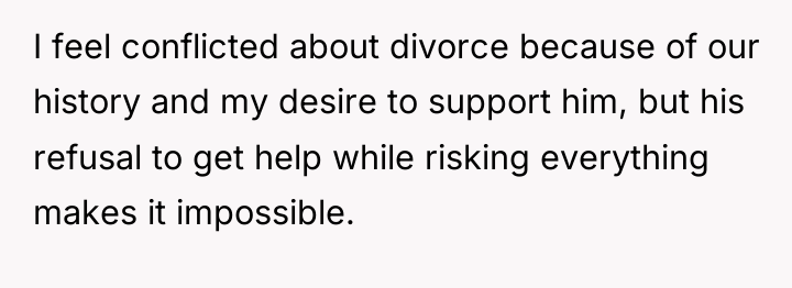 I feel conflicted about divorce because of our history and...