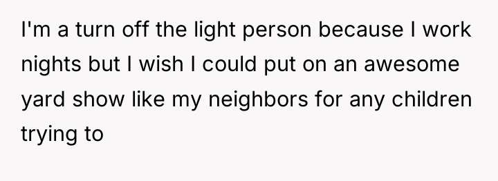 I'm a turn off the light person because I work...