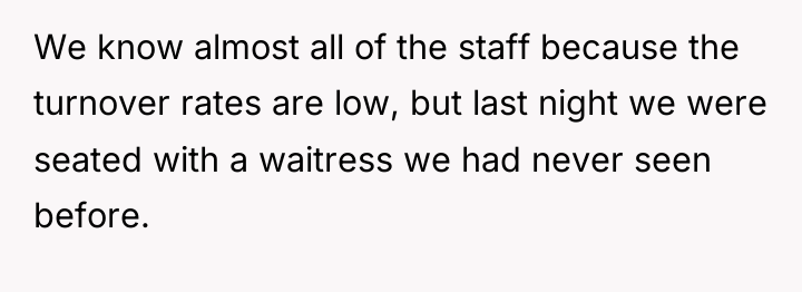 We know almost all of the staff because the turnover...