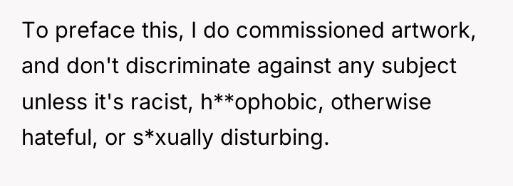 To preface this, I do commissioned artwork, and don't discriminate...