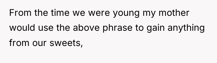 From the time we were young my mother would use...
