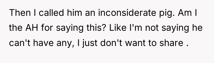 Then I called him an inconsiderate pig. Am I the...