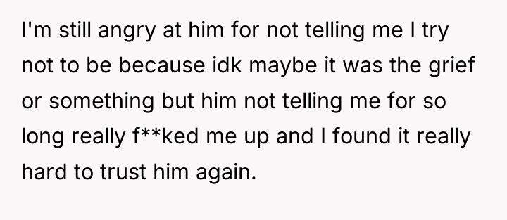 I'm still angry at him for not telling me I...