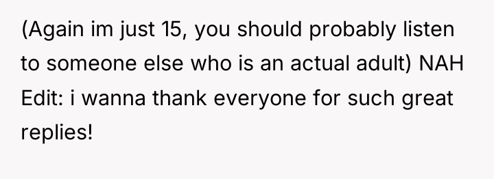 (Again im just 15, you should probably listen to someone...