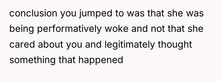 conclusion you jumped to was that she was being performatively...