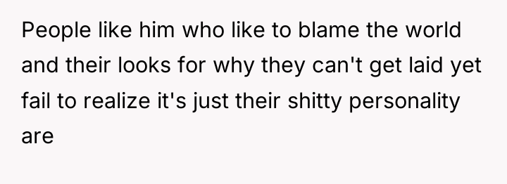 People like him who like to blame the world and...